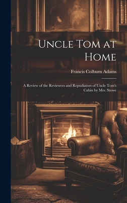 Uncle Tom at Home: A Review of the Reviewers an... 1020297166 Book Cover