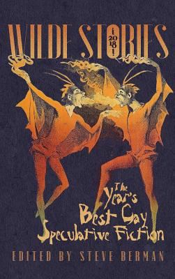 Wilde Stories 2018: The Year's Best Gay Specula... 1590211723 Book Cover