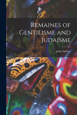 Remaines of Gentilisme and Judaisme 1016250282 Book Cover