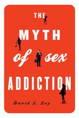 The Myth of Sex Addiction 1442213051 Book Cover