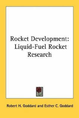 Rocket Development: Liquid-Fuel Rocket Research 1432558455 Book Cover