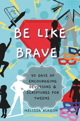 Be Like Brave: 90 Days of Encouraging Devotions... B0D6NC51WY Book Cover