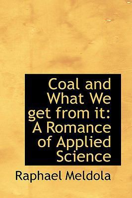 Coal and What We Get from It: A Romance of Appl... 1103450212 Book Cover