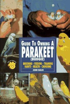 The Guide to Owning a Parakeet (Budgie) 0793820081 Book Cover