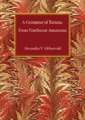 A Grammar of Tariana, from Northwest Amazonia 0521826640 Book Cover