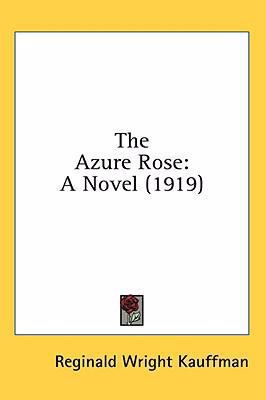 The Azure Rose: A Novel (1919) 0548929335 Book Cover