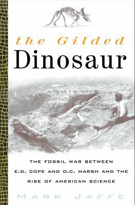 The Gilded Dinosaur: The Fossil War Between E.D... 0517707608 Book Cover