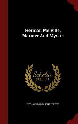 Herman Melville, Mariner And Mystic 1296622436 Book Cover