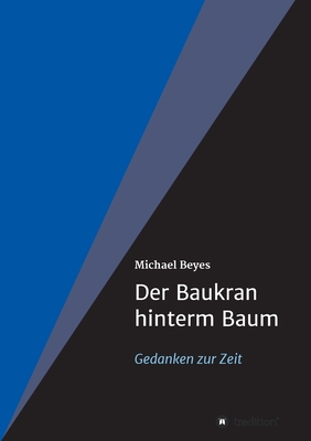 Der Baukran hinterm Baum: Gedanken zur Zeit [German] 3347362500 Book Cover