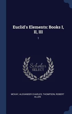 Euclid's Elements: Books I, II, III: 1 1340319608 Book Cover