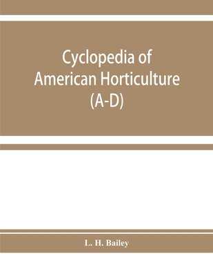 Cyclopedia of American horticulture, comprising... 935392930X Book Cover