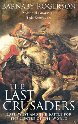 The Last Crusaders: East, West and the Battle f... 0349115370 Book Cover