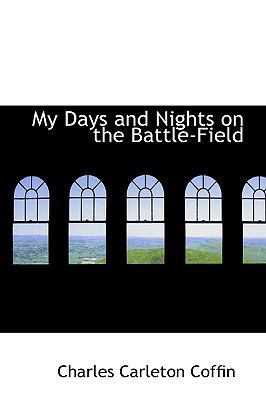 My Days and Nights on the Battle-Field 1103850288 Book Cover