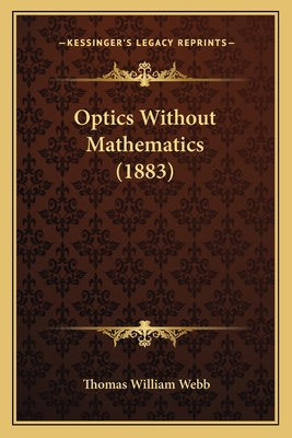 Optics Without Mathematics (1883) 1167042328 Book Cover