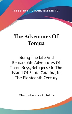 The Adventures Of Torqua: Being The Life And Re... 0548435804 Book Cover