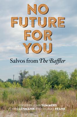 No Future for You: Salvos from the Baffler 0262028336 Book Cover