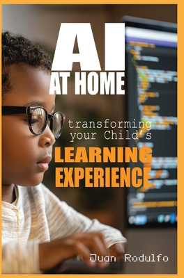 AI at Home: Transforming Your Child's Learning ... B0F827C5YX Book Cover