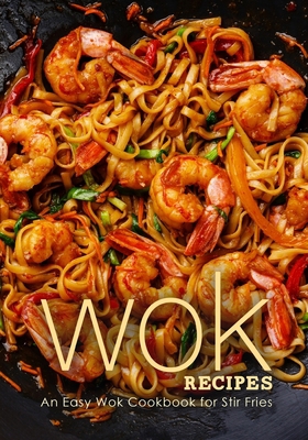 Wok Recipes: An Easy Wok Cookbook for Stir Frie... B0BFPFLL7T Book Cover