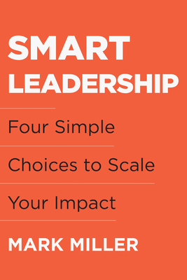 Smart Leadership: Four Simple Choices to Scale ... 1953295754 Book Cover