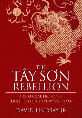 The Tay Son Rebellion: Historical Fiction of Ei... 1530228816 Book Cover