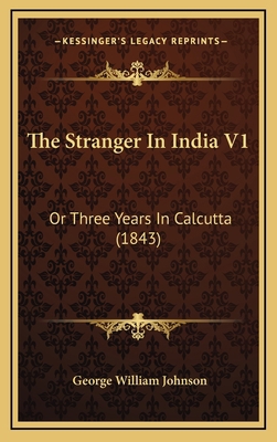 The Stranger In India V1: Or Three Years In Cal... 1165211246 Book Cover