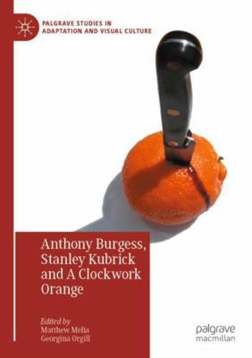 Anthony Burgess, Stanley Kubrick and a Clockwor... 3031056019 Book Cover