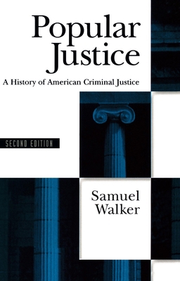 Popular Justice : A History of American Criminal Justice