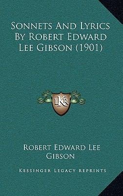 Sonnets And Lyrics By Robert Edward Lee Gibson ... 1164851659 Book Cover