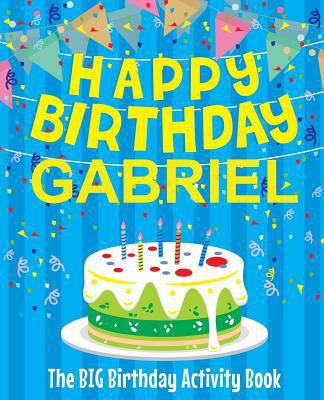 Happy Birthday Gabriel - The Big Birthday Activ... 1986945499 Book Cover