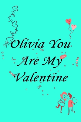 Paperback Olivia you are my valentine Notebook/journal for Couples to write in, original appreciation gift for Valentine's Day, cute for wedding anniversary, ... gift for her Soft Cover Glossy Finish Book