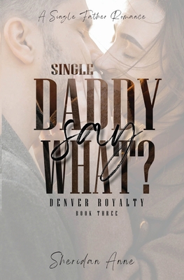 Single Daddy Say What? 1925958809 Book Cover
