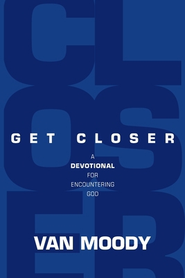 Get Closer: A Devotional For Encountering God 057834680X Book Cover