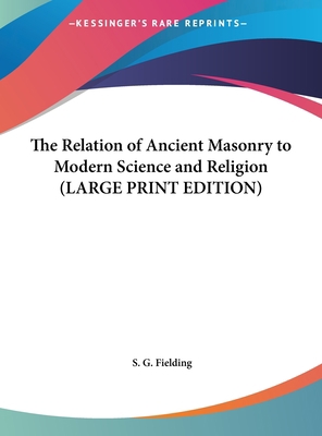 The Relation of Ancient Masonry to Modern Scien... [Large Print] 1169853420 Book Cover