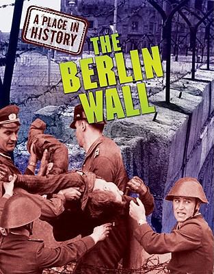 The Berlin Wall (A Place in History) 1848376731 Book Cover