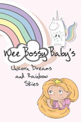 Wee Bossy Baby's Unicorn Dreams & Rainbow Skies... 1544057857 Book Cover