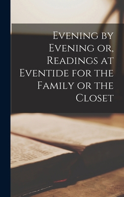Evening by Evening or, Readings at Eventide for... 1016554486 Book Cover