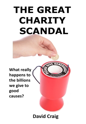 The Great Charity Scandal: What Really Happens ... 1872188117 Book Cover