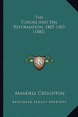 The Tudors And The Reformation, 1485-1603 (1885) 1166284689 Book Cover