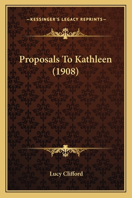 Proposals To Kathleen (1908) 116698298X Book Cover