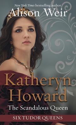 Katheryn Howard, the Scandalous Queen [Large Print] 1432877348 Book Cover