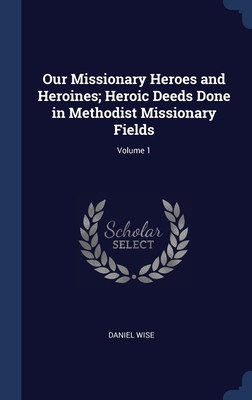 Our Missionary Heroes and Heroines; Heroic Deed... 1340484781 Book Cover