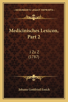 Medicinisches Lexicon, Part 2: J Zu Z (1787) [German] 1166207994 Book Cover