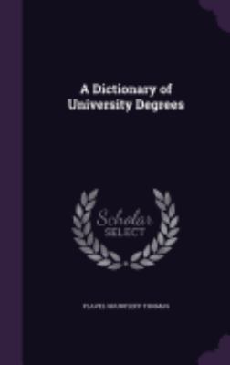 A Dictionary of University Degrees 1358847851 Book Cover