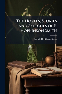 The Novels, Stories and Sketches of F. Hopkinso... 1023792427 Book Cover