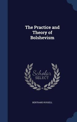 The Practice and Theory of Bolshevism 1340217643 Book Cover
