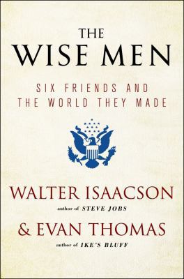 The Wise Men: Six Friends and the World They Made 1476728828 Book Cover