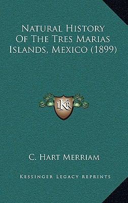 Natural History Of The Tres Marias Islands, Mex... 116908463X Book Cover