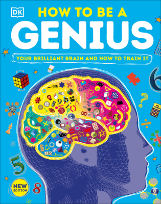 How to Be a Genius: Your Brilliant Brain and Ho... 0744050383 Book Cover