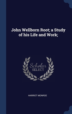 John Wellborn Root; a Study of his Life and Work; 134035120X Book Cover