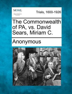 The Commonwealth of Pa, vs. David Sears, Miriam C. 1275087817 Book Cover